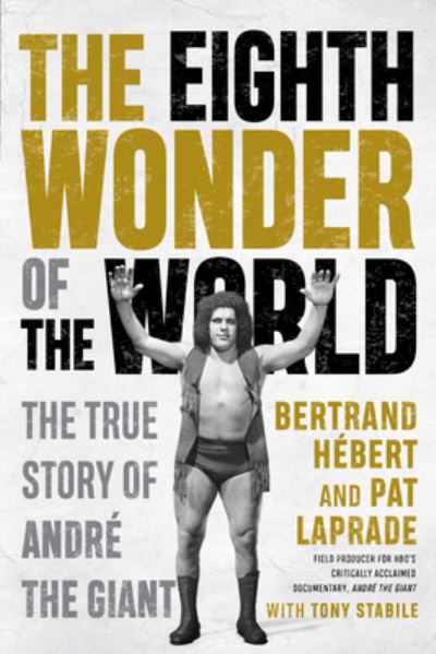 Cover for Bertrand Hebert · The Eighth Wonder of the World: The True Story Of Andre The Giant (Paperback Bog) (2022)