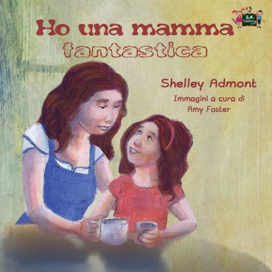 Cover for Shelley Admont · Ho una mamma fantastica: My Mom is Awesome (Italian Edition) - Italian Bedtime Collection (Paperback Book) (2016)