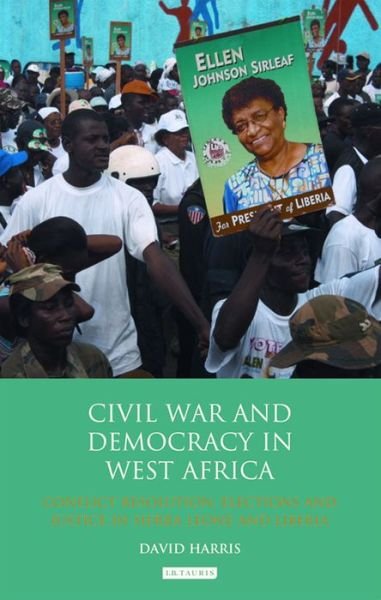 Cover for David Harris · Civil War and Democracy in West Africa: Conflict Resolution, Elections and Justice in Sierra Leone and Liberia (Paperback Book) (2014)