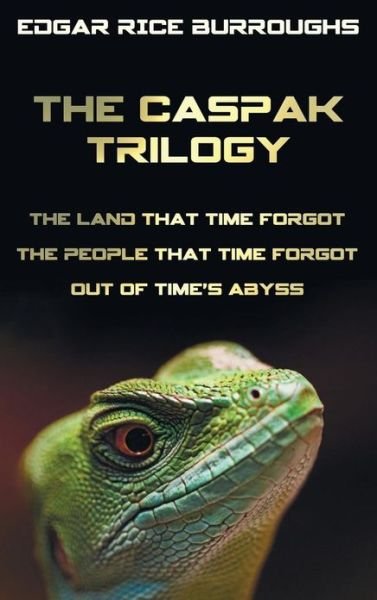 Cover for Edgar Rice Burroughs · The Caspak Trilogy; The Land That Time Forgot, the People That Time Forgot and Out of Time's Abyss. (Complete and Unabridged). (Hardcover Book) (2013)