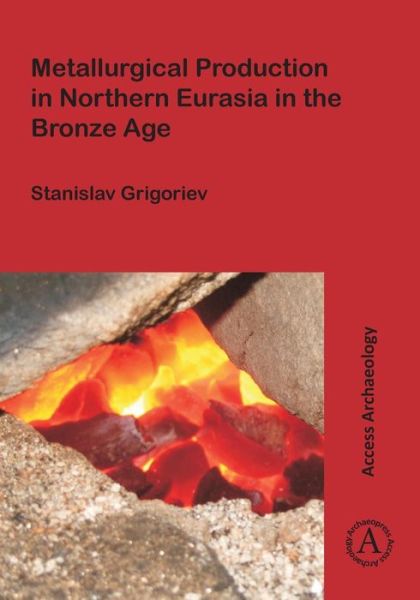 Cover for Stanislav Grigoriev · Metallurgical Production in Northern Eurasia in the Bronze Age (Paperback Book) (2016)