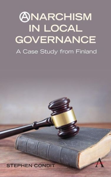 Cover for Stephen Condit · Anarchism in Local Governance: A Case Study from Finland (Hardcover Book) (2019)