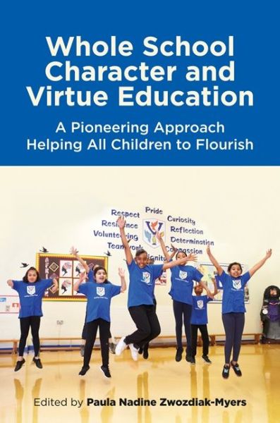 Cover for Paula Zwozdiak-Myers · Whole School Character and Virtue Education: A Pioneering Approach Helping All Children to Flourish (Paperback Bog) (2020)