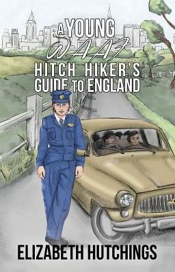 Elizabeth Hutchings · A Young W.A.A.F Hitch Hiker's Guide to England (Paperback Bog) (2017)
