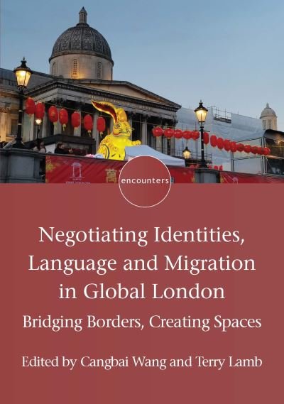 Cover for Negotiating Identities, Language and Migration in Global London: Bridging Borders, Creating Spaces - Encounters (Paperback Bog) (2024)