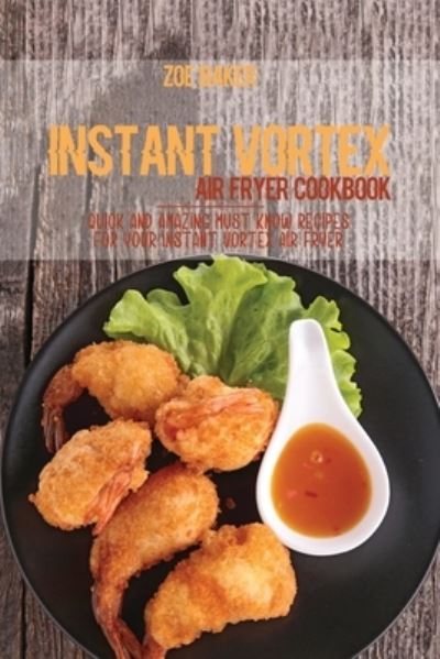 Cover for Zoe Baker · Instant Vortex Air Fryer Cookbook (Paperback Book) (2021)