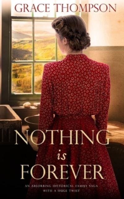 Cover for Grace Thompson · NOTHING IS FOREVER an Absorbing Historical Family Saga with a Huge Twist (Bok) (2022)