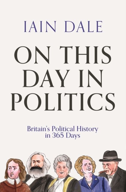 On This Day in Politics: Britain's Political History in 365 Days - Iain Dale - Bøger - Atlantic Books - 9781838954758 - 6. oktober 2022