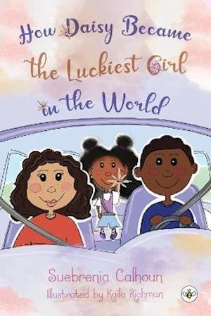 Cover for Suebrenia Calhoun · How Daisy Became the Luckiest Girl in the World (Paperback Book) (2021)