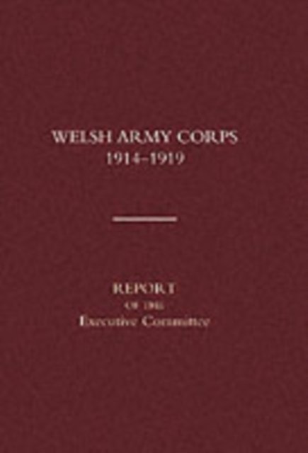 Cover for Naval &amp; Military Press · Welsh Army Corps 1914-1919: Report of the Executive Committee (Paperback Bog) [New edition] (2003)
