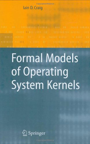Formal Models of Operating System Kernels - Iain D. Craig - Bøger - Springer London Ltd - 9781846283758 - 13. december 2006
