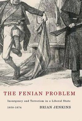 Cover for Brian Jenkins · The Fenian Problem: Insurgency and Terrorism in a Liberal State, 1858-1874 (Hardcover Book) (2009)