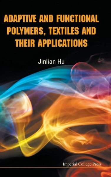 Cover for Hu, Jinlian (The Hong Kong Polytechnic Univ, Hong Kong) · Adaptive And Functional Polymers, Textiles And Their Applications (Inbunden Bok) (2011)
