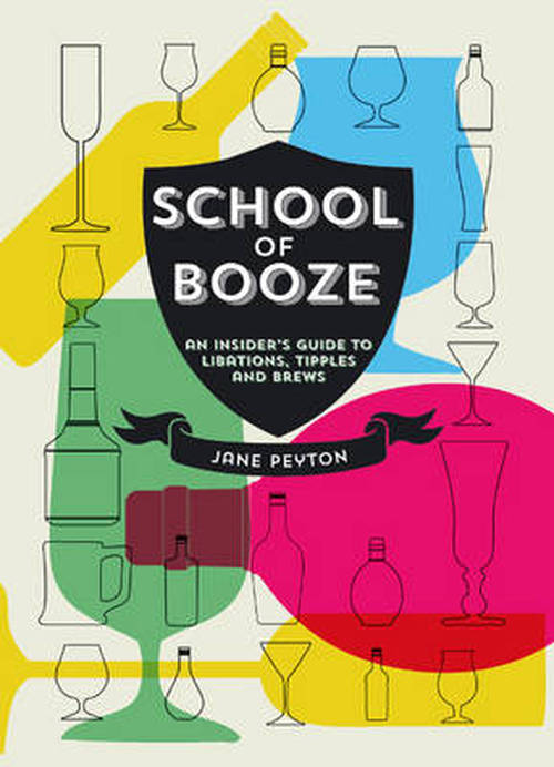 Cover for Jane Peyton · School of Booze: An Insider's Guide to Libations, Tipples and Brews (Hardcover Book) (2013)