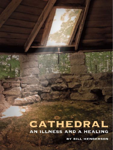 Cover for Bill Henderson · Cathedral: an Illness and a Healing (Hardcover Book) (2014)