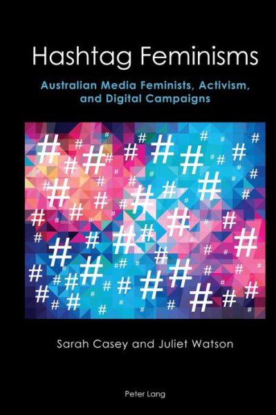 Cover for Sarah Casey · Hashtag Feminisms: Australian Media Feminists, Activism, and Digital Campaigns - Australian Studies: Interdisciplinary Perspectives (Hardcover Book) [New edition] (2023)