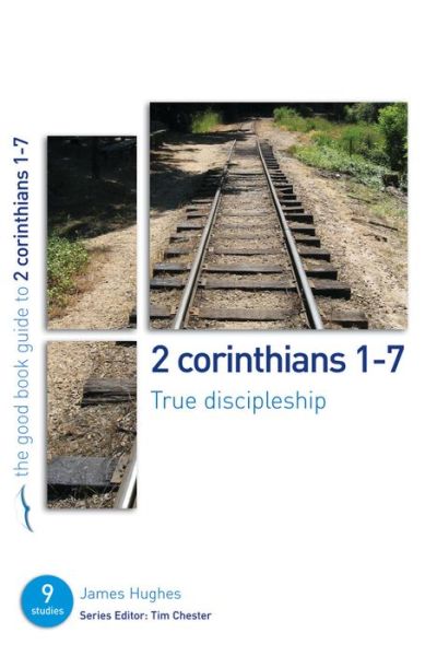 Cover for James Hughes · 2 Corinthians 1-7: True Discipleship: 9 studies for individuals or groups - Good Book Guides (Paperback Book) (2009)