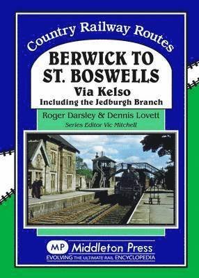 Cover for Roger Darsley · Berwick to St. Boswells: Via Kelso Including the Jedburgh Branch - Country Railway Routes (Hardcover Book) (2015)