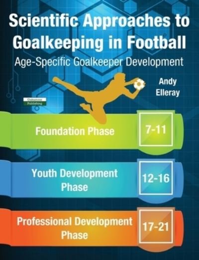 Cover for Andy Elleray · Scientific Approaches to Goalkeeping in Football: Age-Specific Goalkeeper Development - Soccer Coaching (Paperback Book) (2020)