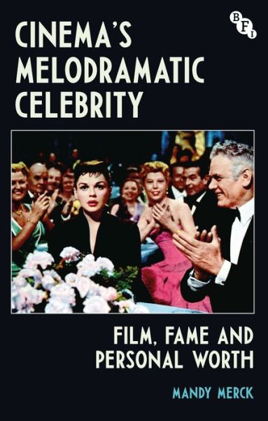 Cover for Mandy Merck · Cinema's Melodramatic Celebrity: Film, Fame, and Personal Worth (Hardcover Book) (2020)