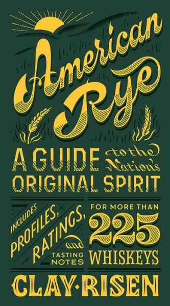 Cover for Clay Risen · American Rye: A Guide to the Nation's Original Spirit (Hardcover Book) (2022)