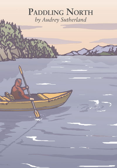 Cover for Audrey Sutherland · Paddling North: A Solo Adventure Along the Inside Passage (Paperback Book) (2018)