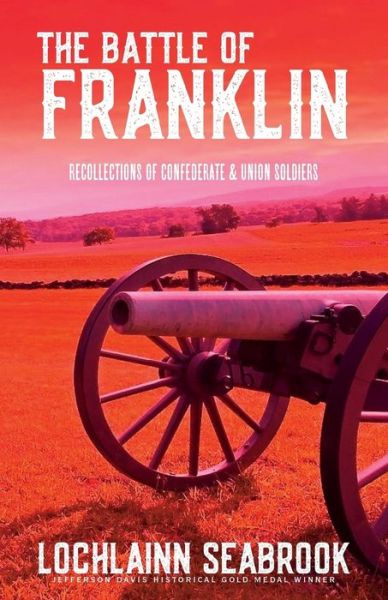 The Battle of Franklin Recollections of Confederate and Union Soldiers - Lochlainn Seabrook - Książki - Sea Raven Press - 9781943737758 - 19 października 2018