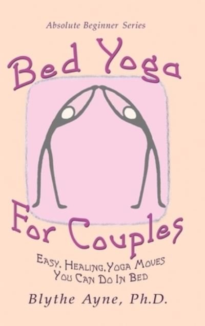 Cover for Blythe Ayne · Bed Yoga for Couples (Hardcover Book) (2020)