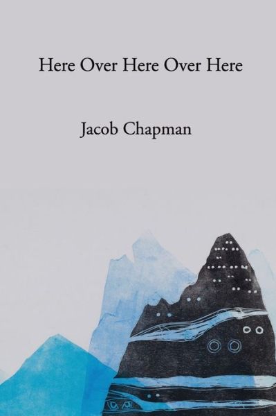 Cover for Jacob Chapman · Here Over Here Over Here (Paperback Book) (2022)