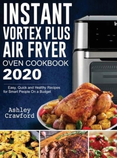 Ashley Crawford · Instant Vortex Plus Air Fryer Oven Cookbook 2020 (Hardcover Book) (2020)