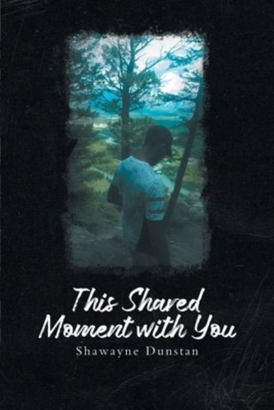 Cover for Shawayne Dunstan · This Shared Moment with You (Bok) (2022)