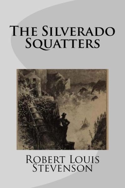 The Silverado Squatters - Robert Louis Stevenson - Książki - Createspace Independent Publishing Platf - 9781977570758 - 23 września 2017