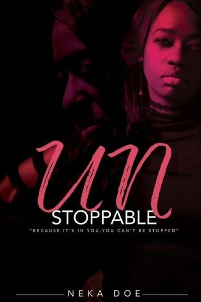 Unstoppable - Neka La'Shonta Doe - Bøger - CreateSpace Independent Publishing Platf - 9781979282758 - 23. maj 2018