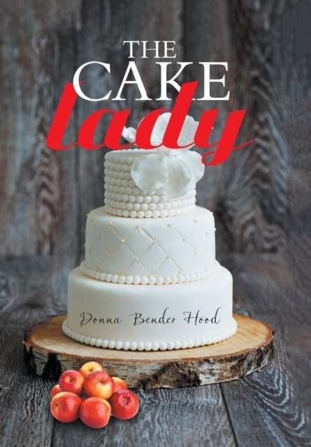 Donna Bender Hood · The Cake Lady (Hardcover Book) (2018)