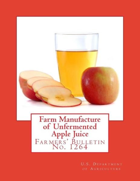 Cover for U S Department of Agriculture · Farm Manufacture of Unfermented Apple Juice (Paperback Book) (2018)