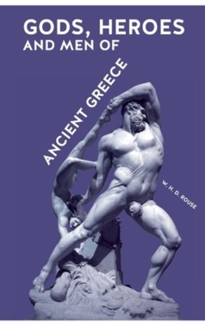 Cover for William Henry Denham Rouse · Gods, Heroes and Men of Ancient Greece (Paperback Book) (2020)