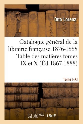 Cover for Otto Lorenz · Catalogue General De La Libraire Francaise 1876-1885 Table Des Matieres Tomes Ix et X (Paperback Book) [French edition] (2012)