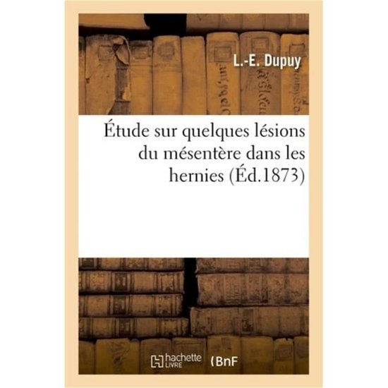 Cover for L -E Dupuy · Etude Sur Quelques Lesions Du Mesentere Dans Les Hernies (Paperback Bog) (2018)