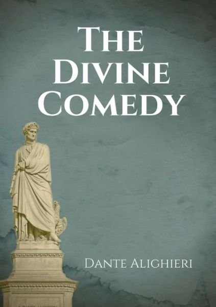 Cover for Dante Alighieri · The Divine Comedy: An Italian narrative poem by Dante Alighieri, begun c. 1308 and completed in 1320, a year before his death in 1321 and widely considered to be the pre-eminent work in Italian literature (Pocketbok) (2020)