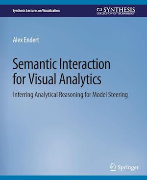 Cover for Alex Endert · Semantic Interaction for Visual Analytics: Inferring Analytical Reasoning for Model Steering - Synthesis Lectures on Visualization (Paperback Book) (2016)
