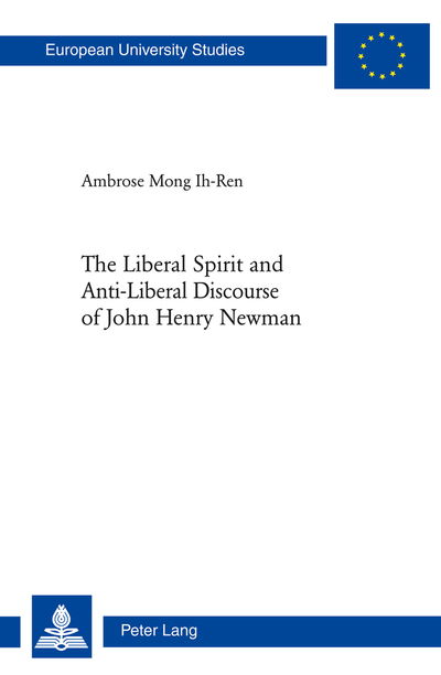 Cover for Ambrose Mong Ih-Ren · The Liberal Spirit and Anti-Liberal Discourse of John Henry Newman - Europaeische Hochschulschriften / European University Studies / Publications Universitaires Europeennes (Paperback Book) [New edition] (2011)