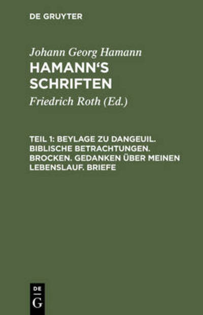 Beylage Zu Dangeuil. Biblische Betrachtungen. Brocken. Gedanken Uber Meinen Lebenslauf. Briefe - Johann Georg Hamann - Bücher - De Gruyter - 9783111064758 - 13. Dezember 1901