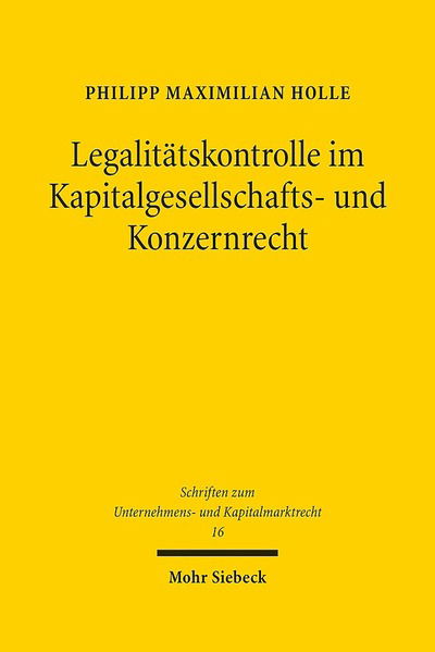 Cover for Philipp Maximilian Holle · Legalitatskontrolle im Kapitalgesellschafts- und Konzernrecht - Schriften zum Unternehmens- und Kapitalmarktrecht (Hardcover Book) (2015)