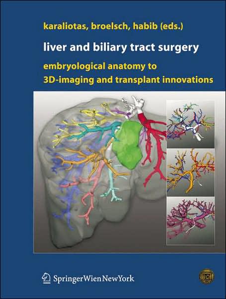 Cover for Liver and Biliary Tract Surgery: Embryological Anatomy to 3D-Imaging and Transplant Innovations (Hardcover Book) [2006 edition] (2006)
