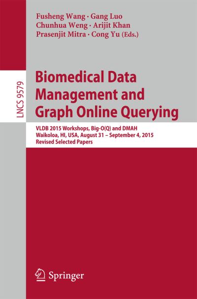 Biomedical Data Management and Graph Online Querying: VLDB 2015 Workshops, Big-O (Q) and DMAH, Waikoloa, HI, USA, August 31 – September 4, 2015, Revised Selected Papers - Information Systems and Applications, incl. Internet / Web, and HCI - - Livros - Springer International Publishing AG - 9783319415758 - 24 de junho de 2016