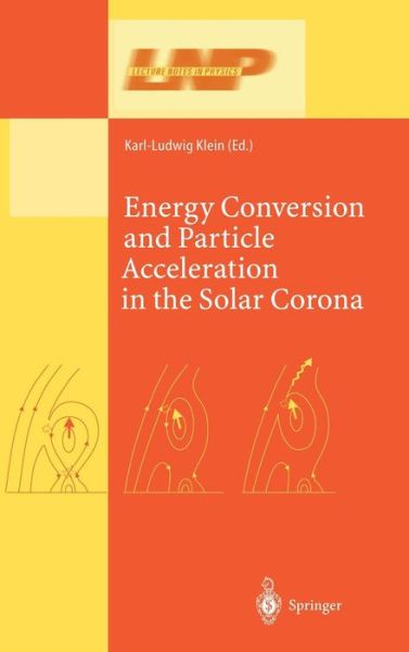 Cover for Ludwig Klein · Energy Conversion and Particle Acceleration in the Solar Corona - Lecture Notes in Physics (Hardcover Book) [2003 edition] (2003)