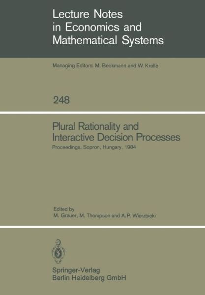 Cover for Manfred Grauer · Plural Rationality and Interactive Decision Processes: Proceedings of an IIASA (International Institute for Applied Systems Analysis) Summer Study on Plural Rationality and Interactive Decision Processes Held at Sopron, Hungary, August 16-26, 1984 - Lectu (Paperback Book) [1985 edition] (1985)