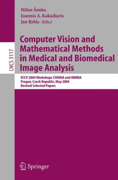 Cover for M Sonka · Computer Vision and Mathematical Methods in Medical and Biomedical Image Analysis: Eccv 2004 Workshops Cvamia and Mmbia Prague, Czech Republic, May 15, 2004, Revised Selected Papers - Lecture Notes in Computer Science (Paperback Book) [Rev edition] (2004)