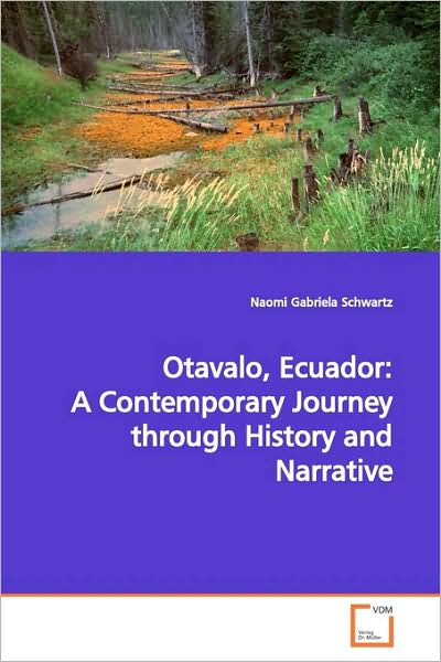 Cover for Naomi Gabriela Schwartz · Otavalo, Ecuador: a Contemporary Journey Through History and Narrative (Paperback Book) (2009)