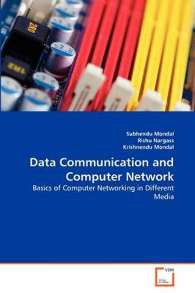 Cover for Krishnendu Mondal · Data Communication and Computer Network: Basics of Computer Networking in Different Media (Paperback Bog) (2011)